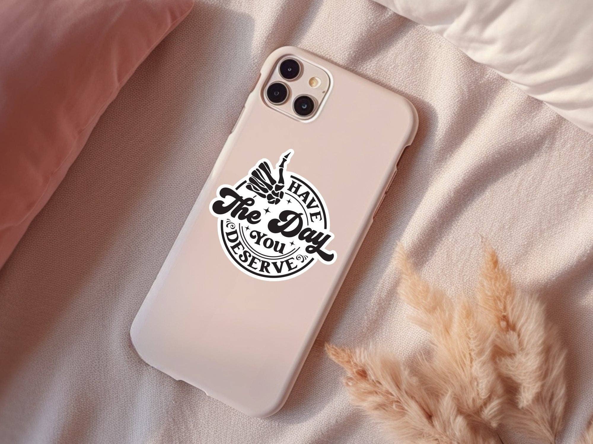 Have The Day You Deserve Sticker