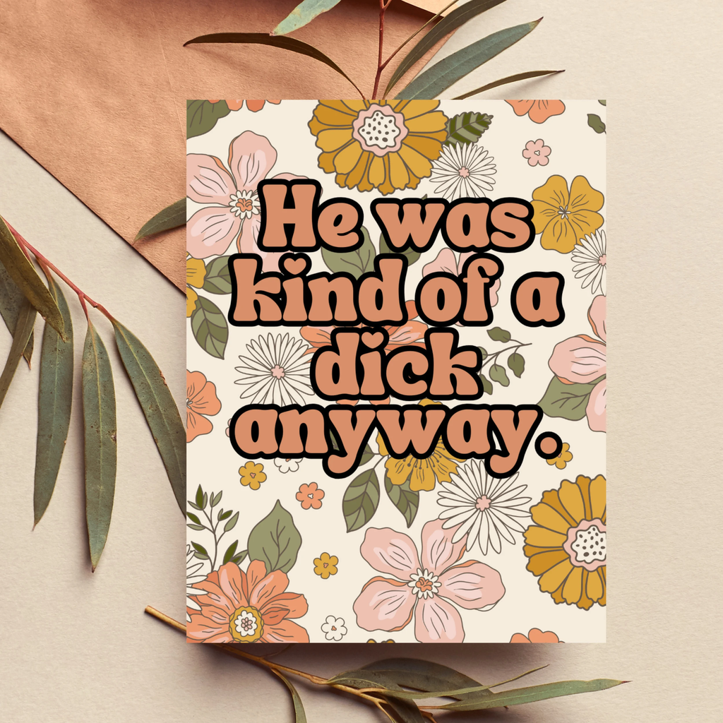 He Was A Dick Anyway Card